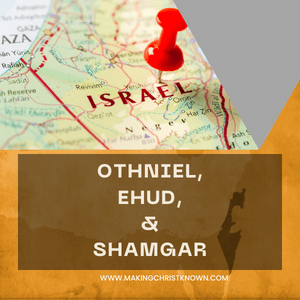 Othniel, Ehud & Shamgar